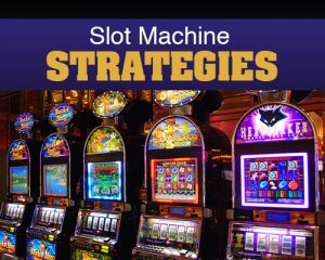 Casino Slot Machine Strategy